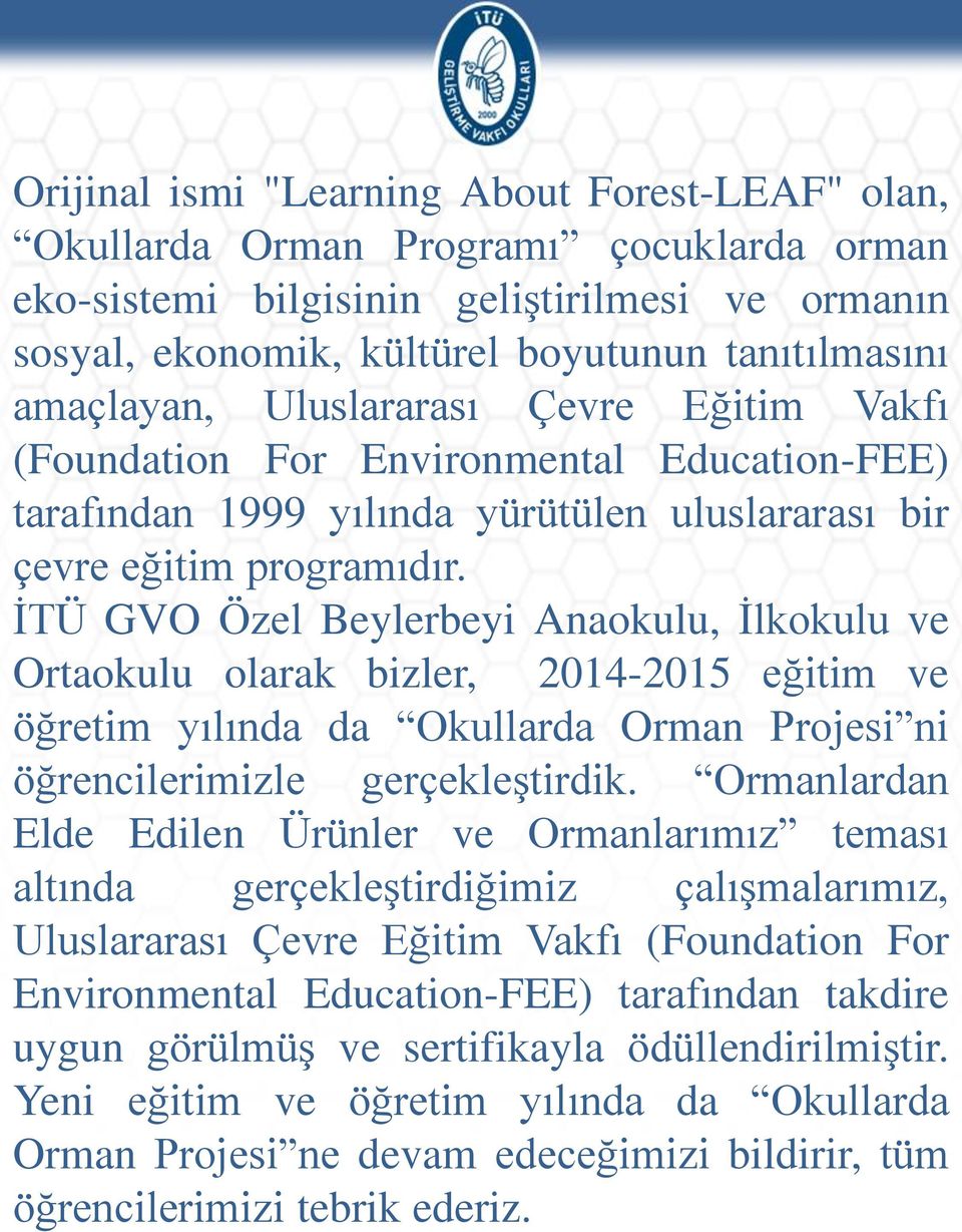 İTÜ GVO Özel Beylerbeyi Anaokulu, İlkokulu ve Ortaokulu olarak bizler, 2014-2015 eğitim ve öğretim yılında da Okullarda Orman Projesi ni öğrencilerimizle gerçekleştirdik.