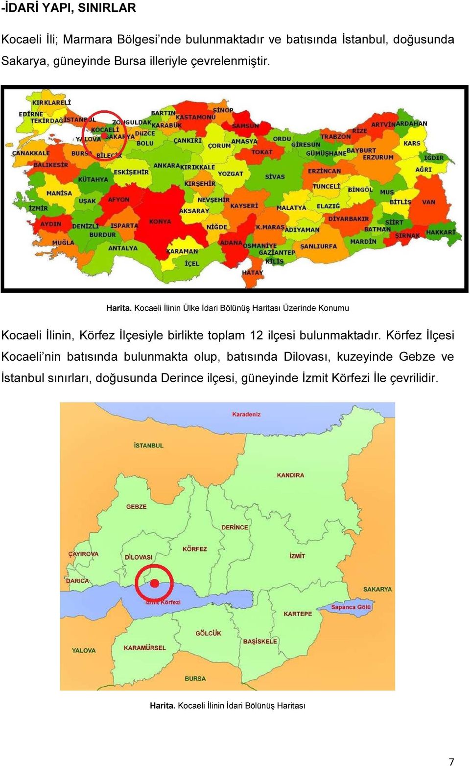 Kocaeli İlinin Ülke İdari Bölünüş Haritası Üzerinde Konumu Kocaeli İlinin, Körfez İlçesiyle birlikte toplam 12 ilçesi