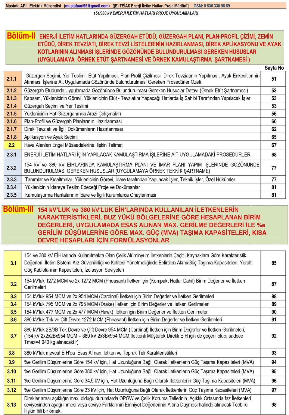 Tevziatının Yapılması, Ayak Enkesitlerinin 2.1.1 Alınması İşlerine Ait Uygulamada Gözönünde Bulundurulması Gereken Prosedürler Özeti 51 2.1.2 Güzergah Etüdünde Uygulamada Gözönünde Bulundurulması Gereken Hususlar Detayı (Örnek Etüt Şartnamesi) 53 2.