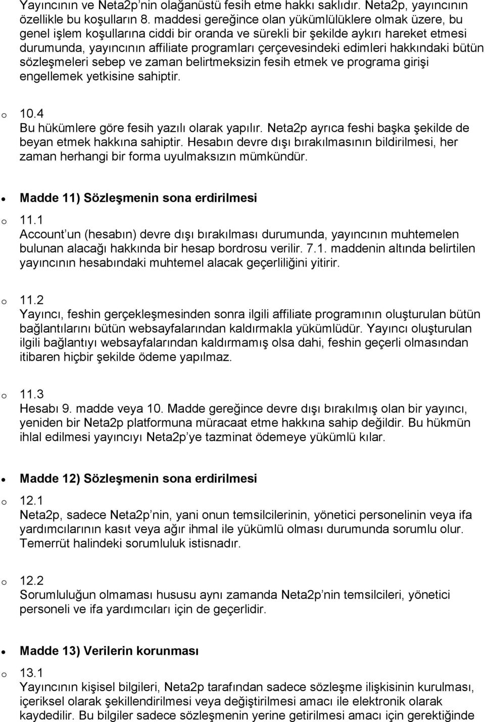 edimleri hakkındaki bütün sözleşmeleri sebep ve zaman belirtmeksizin fesih etmek ve programa girişi engellemek yetkisine sahiptir. o 10.4 Bu hükümlere göre fesih yazılı olarak yapılır.