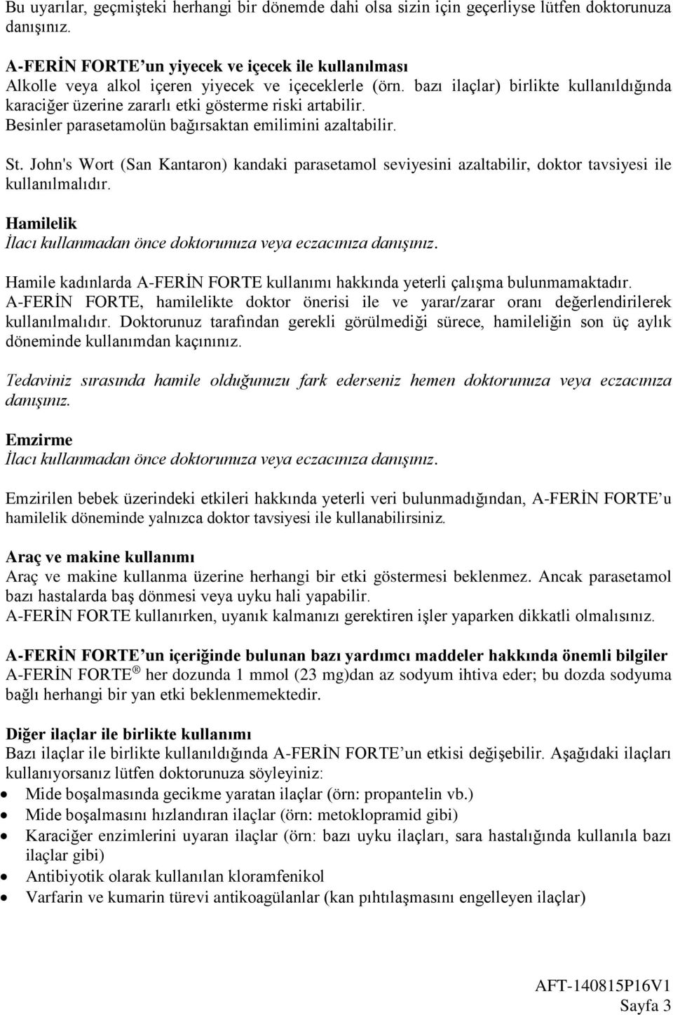 bazı ilaçlar) birlikte kullanıldığında karaciğer üzerine zararlı etki gösterme riski artabilir. Besinler parasetamolün bağırsaktan emilimini azaltabilir. St.