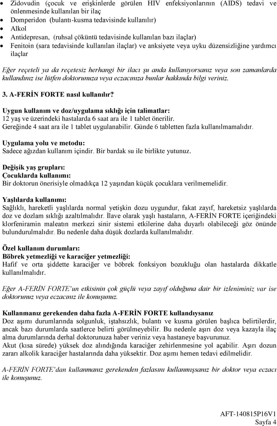 kullanıyorsanız veya son zamanlarda kullandınız ise lütfen doktorunuza veya eczacınıza bunlar hakkında bilgi veriniz. 3. A-FERİN FORTE nasıl kullanılır?