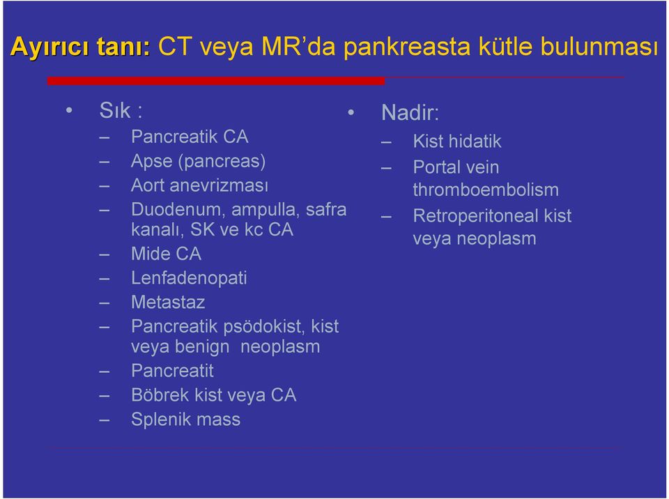 ve kc CA Mide CA Lenfadenopati Metastaz Pancreatik psödokist, kist veya benign neoplasm