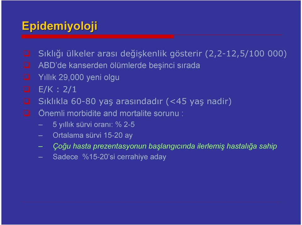 yaş nadir) Önemli morbidite and mortalite sorunu : 5 yıllık sürvi oranı: % 2-5 Ortalama sürvi