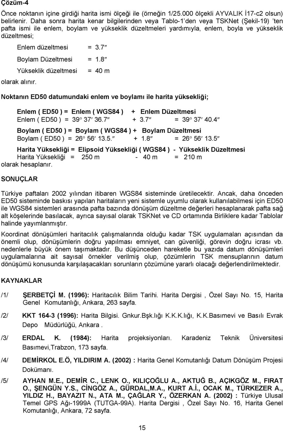 düzeltmesi = 3.7 Boylam Düzeltmesi = 1.8 Yükseklik düzeltmesi olarak alınır.