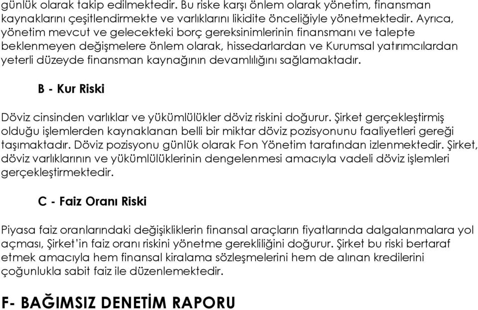 kaynağının devamlılığını sağlamaktadır. B - Kur Riski Döviz cinsinden varlıklar ve yükümlülükler döviz riskini doğurur.