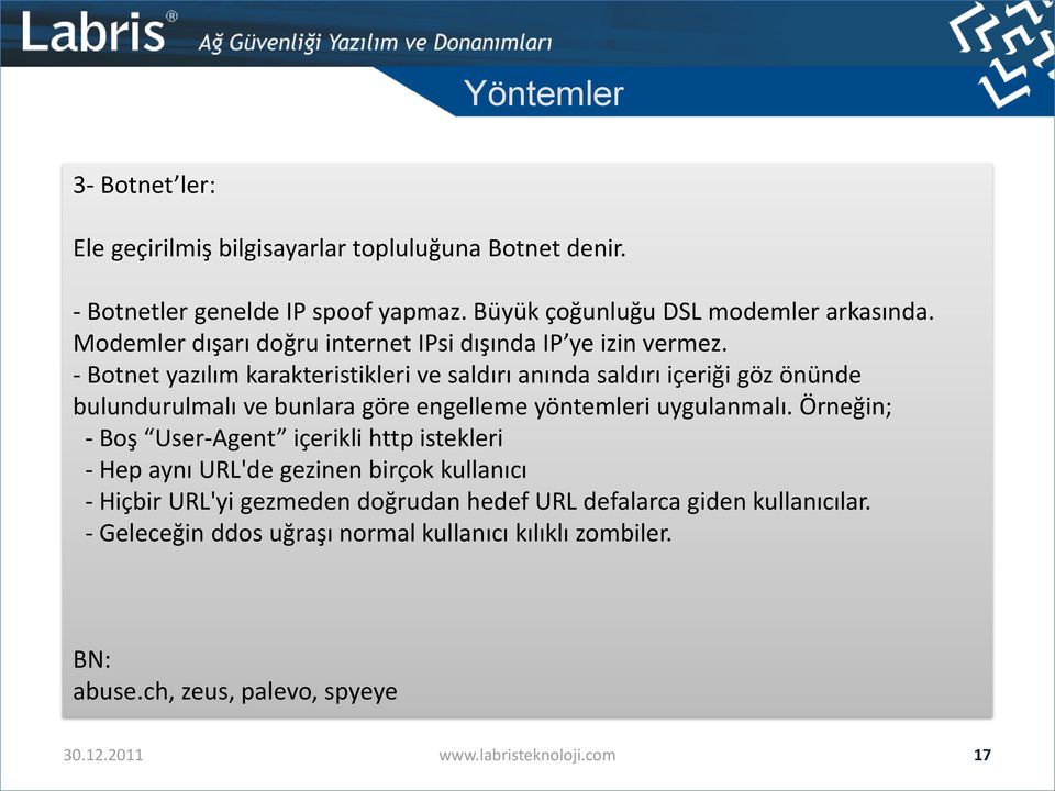 - Botnet yazılım karakteristikleri ve saldırı anında saldırı içeriği göz önünde bulundurulmalı ve bunlara göre engelleme yöntemleri uygulanmalı.