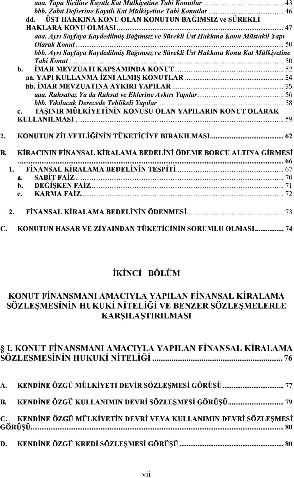 Ayrı Sayfaya Kaydedilmiş Bağımsız ve Sürekli Üst Hakkına Konu Kat Mülkiyetine Tabi Konut... 50 b. İMAR MEVZUATI KAPSAMINDA KONUT... 52 aa. YAPI KULLANMA İZNİ ALMIŞ KONUTLAR... 54 bb.