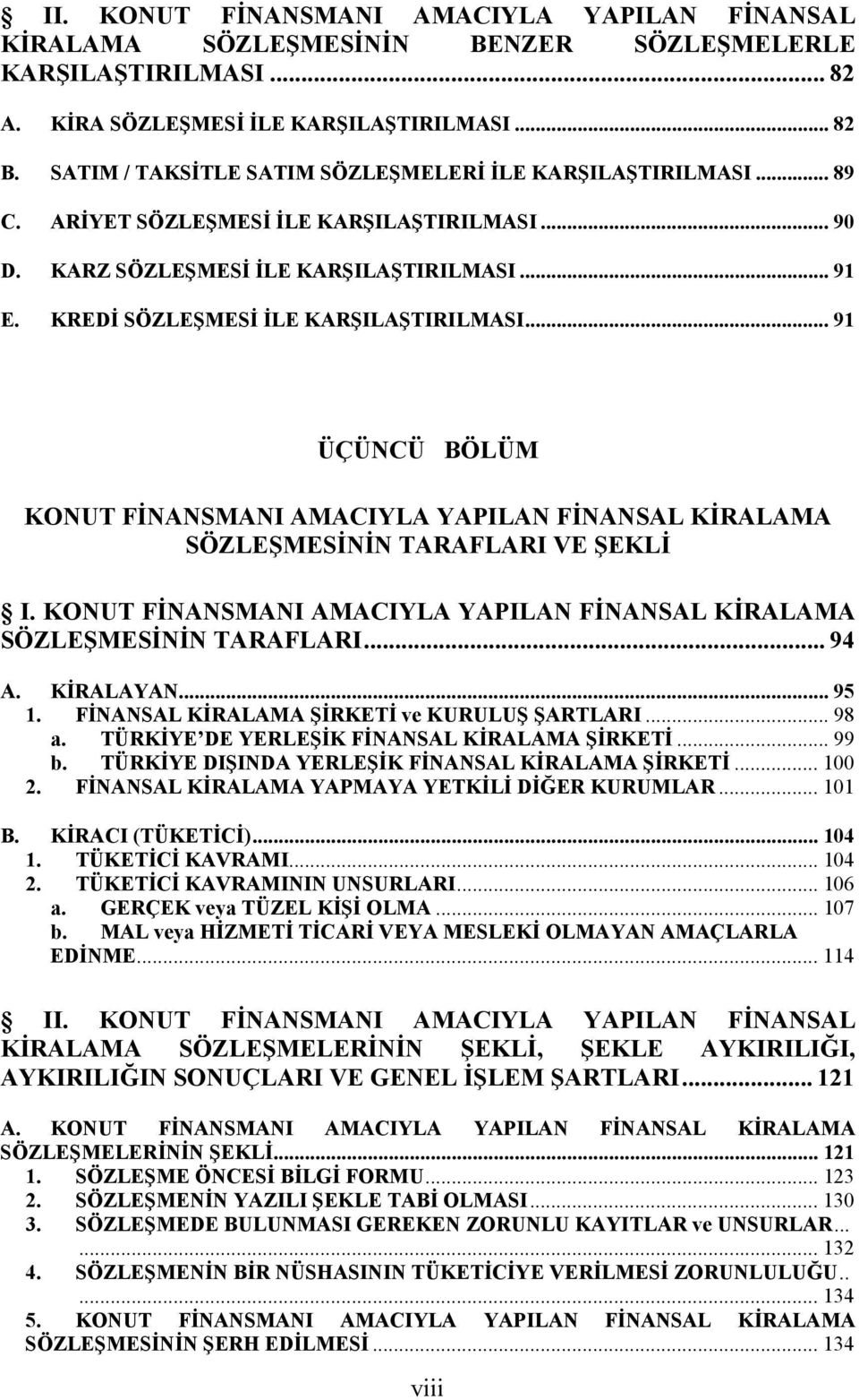 KREDİ SÖZLEŞMESİ İLE KARŞILAŞTIRILMASI... 91 ÜÇÜNCÜ BÖLÜM KONUT FİNANSMANI AMACIYLA YAPILAN FİNANSAL KİRALAMA SÖZLEŞMESİNİN TARAFLARI VE ŞEKLİ I.