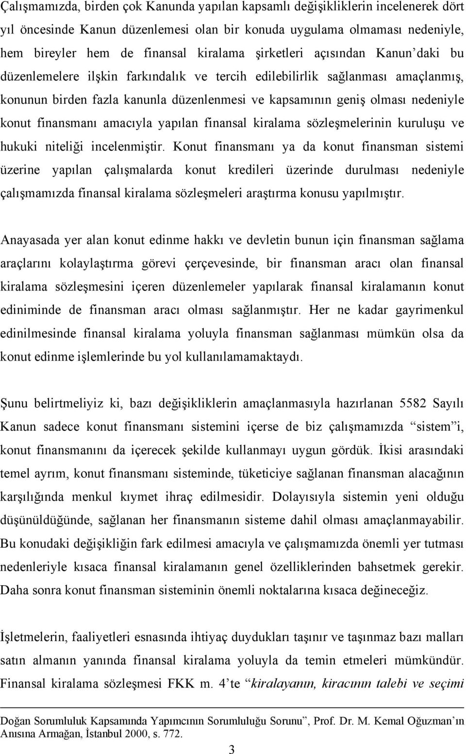 finansmanı amacıyla yapılan finansal kiralama sözleşmelerinin kuruluşu ve hukuki niteliği incelenmiştir.