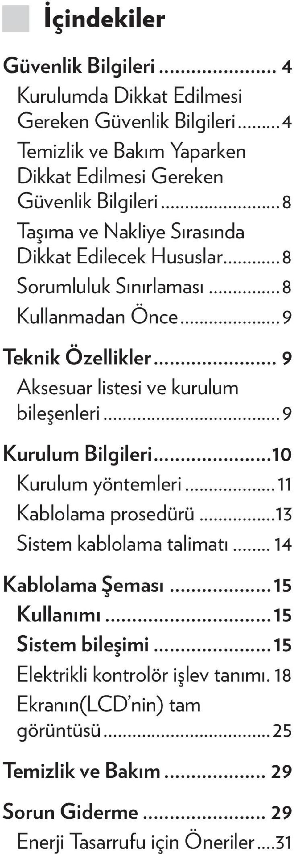 .. 9 Aksesuar listesi ve kurulum bileşenleri...9 Kurulum Bilgileri...10 Kurulum yöntemleri...11 Kablolama prosedürü...13 Sistem kablolama talimatı.