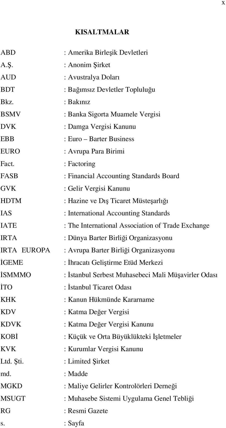 : Factoring FASB : Financial Accounting Standards Board GVK : Gelir Vergisi Kanunu HDTM : Hazine ve Dış Ticaret Müsteşarlığı IAS : International Accounting Standards IATE : The International