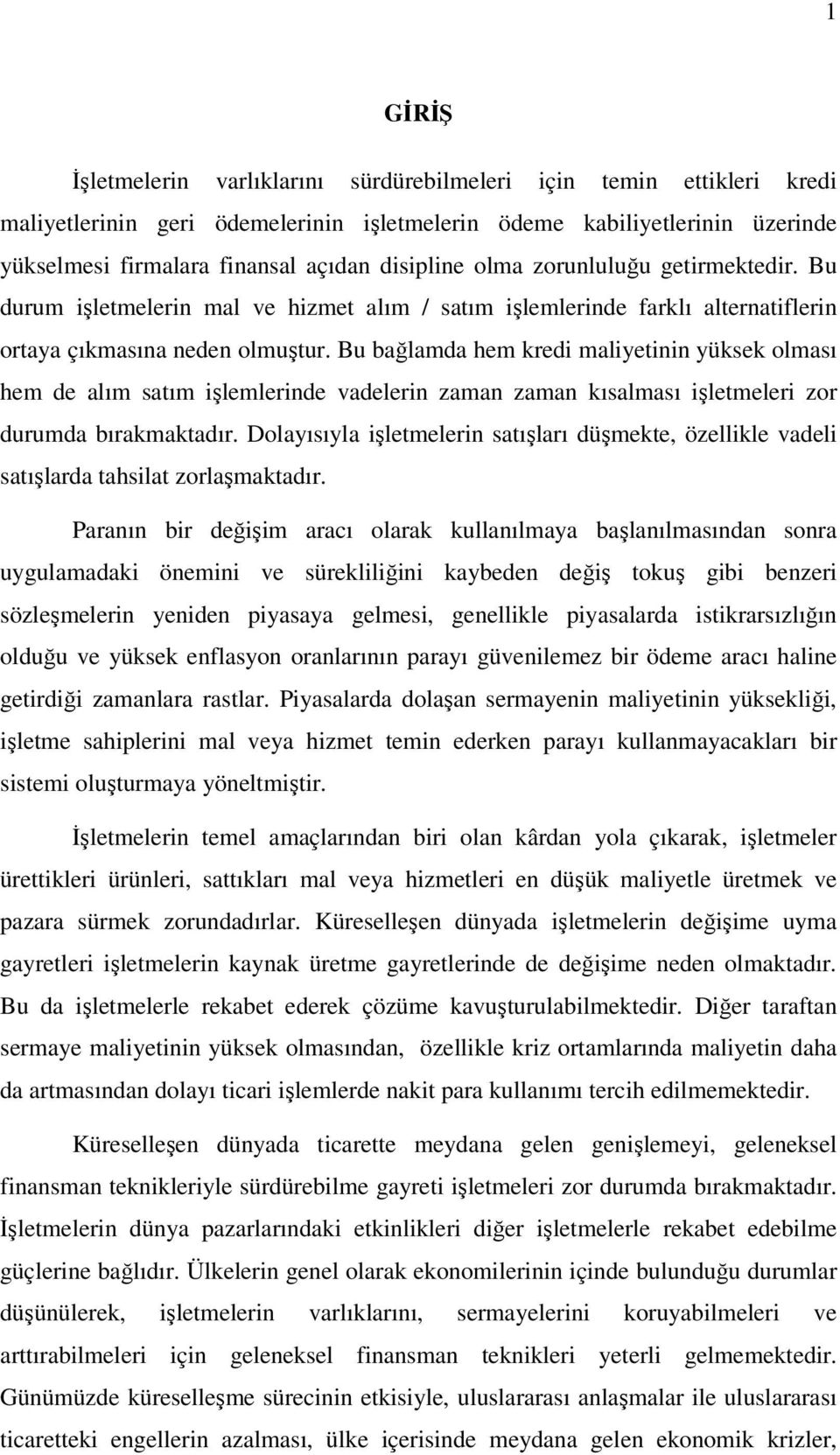 Bu bağlamda hem kredi maliyetinin yüksek olması hem de alım satım işlemlerinde vadelerin zaman zaman kısalması işletmeleri zor durumda bırakmaktadır.