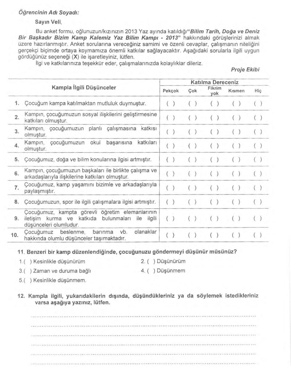 Aşağıdaki sorularla ilgili uygun gördüğünüz seçeneği (X ile işaretleyiniz, lütfen. ilgi ve katkılarımza teşekkür eder, çalışmalarınızda kolaylıklar dileriz.