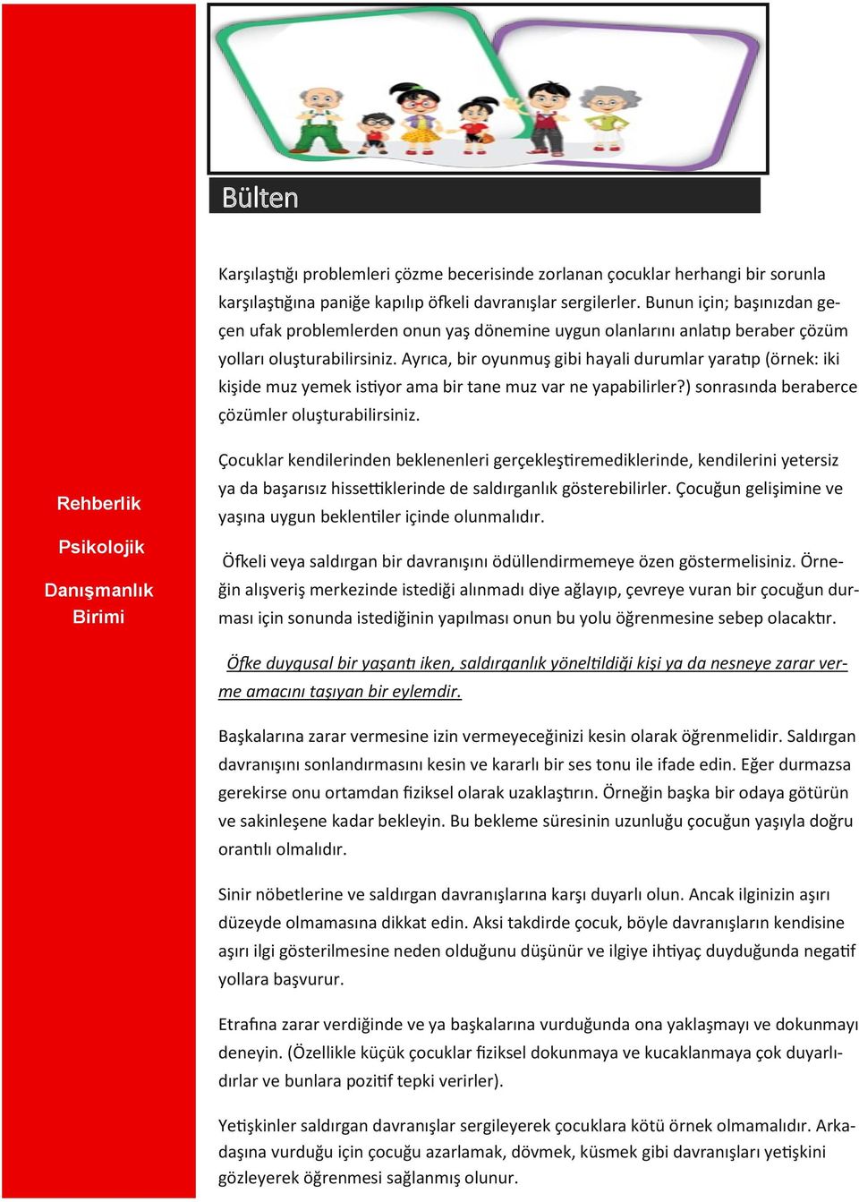 Ayrıca, bir oyunmuş gibi hayali durumlar yaratıp (örnek: iki kişide muz yemek istiyor ama bir tane muz var ne yapabilirler?) sonrasında beraberce çözümler oluşturabilirsiniz.