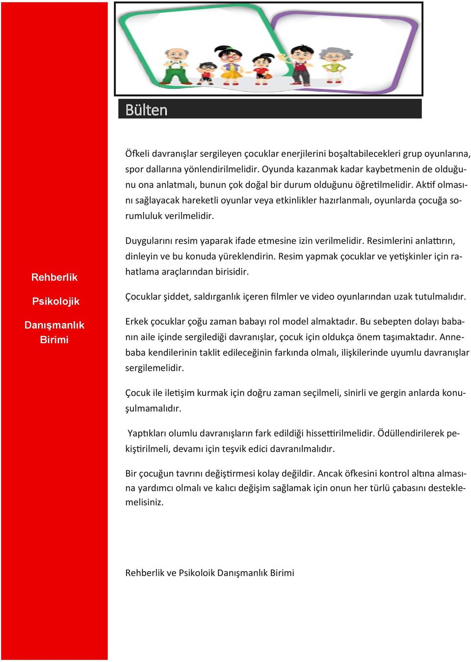 Aktif olmasını sağlayacak hareketli oyunlar veya etkinlikler hazırlanmalı, oyunlarda çocuğa sorumluluk verilmelidir.