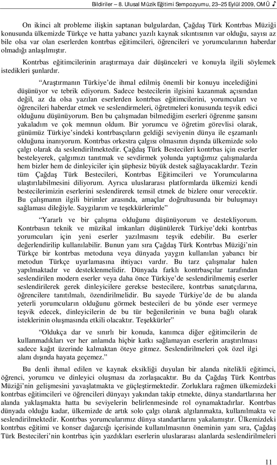 olduu, say az bile olsa var olan eserlerden kontrbas eitimcileri, örencileri ve yorumcularn haberdar olmad anlalmr.