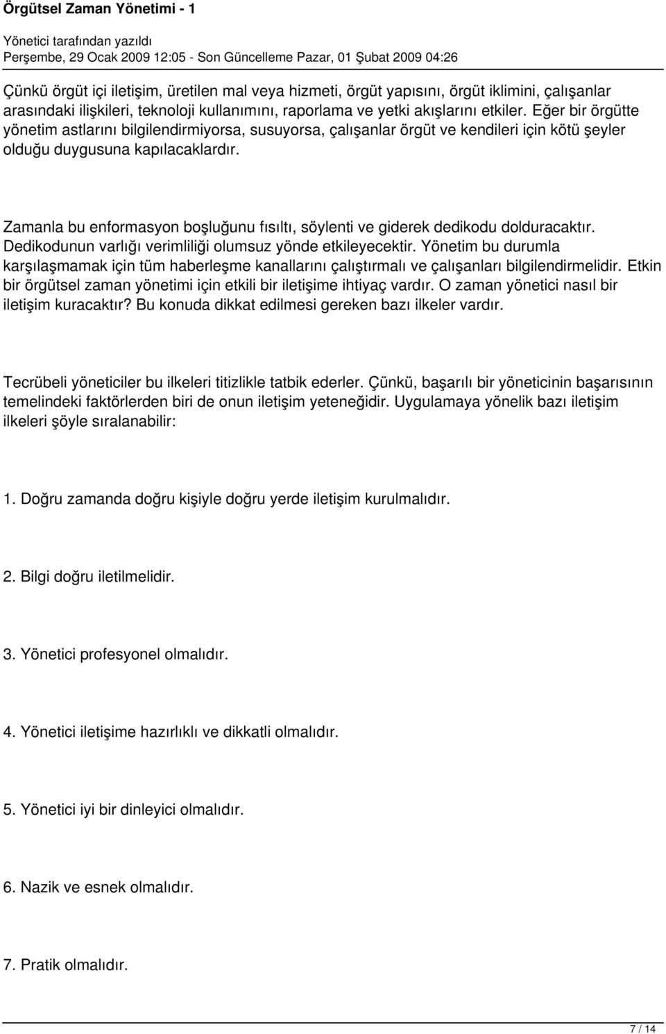 Zamanla bu enformasyon boşluğunu fısıltı, söylenti ve giderek dedikodu dolduracaktır. Dedikodunun varlığı verimliliği olumsuz yönde etkileyecektir.