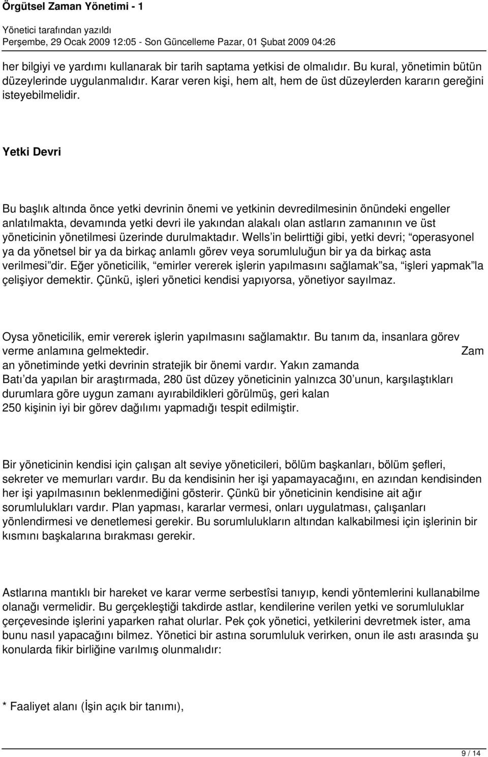 Yetki Devri Bu başlık altında önce yetki devrinin önemi ve yetkinin devredilmesinin önündeki engeller anlatılmakta, devamında yetki devri ile yakından alakalı olan astların zamanının ve üst