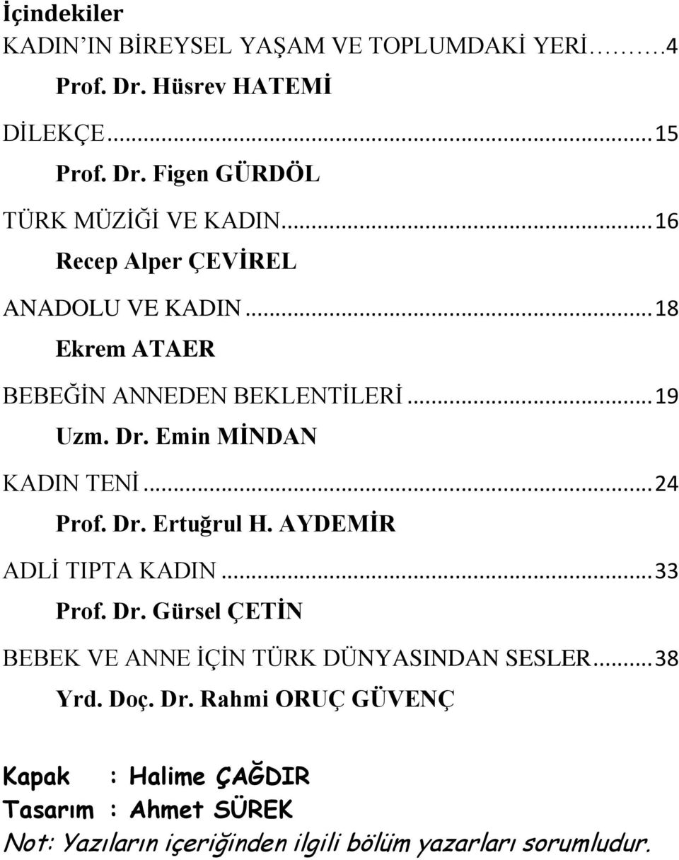 .. 24 Prof. Dr. Ertuğrul H. AYDEMİR ADLİ TIPTA KADIN... 33 Prof. Dr. Gürsel ÇETİN BEBEK VE ANNE İÇİN TÜRK DÜNYASINDAN SESLER... 38 Yrd.