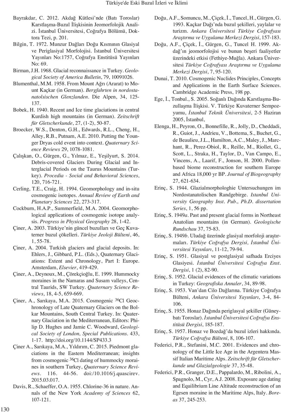 stanbul Üniversitesi Yay nlar No:1757, Co rafya Enstitüsü Yay nlar No: 69. Birman, J.H. 1968. Glacial reconnaissance in Turkey. Geological Society of America Bulletin, 79, 10091026. Blumenthal, M.