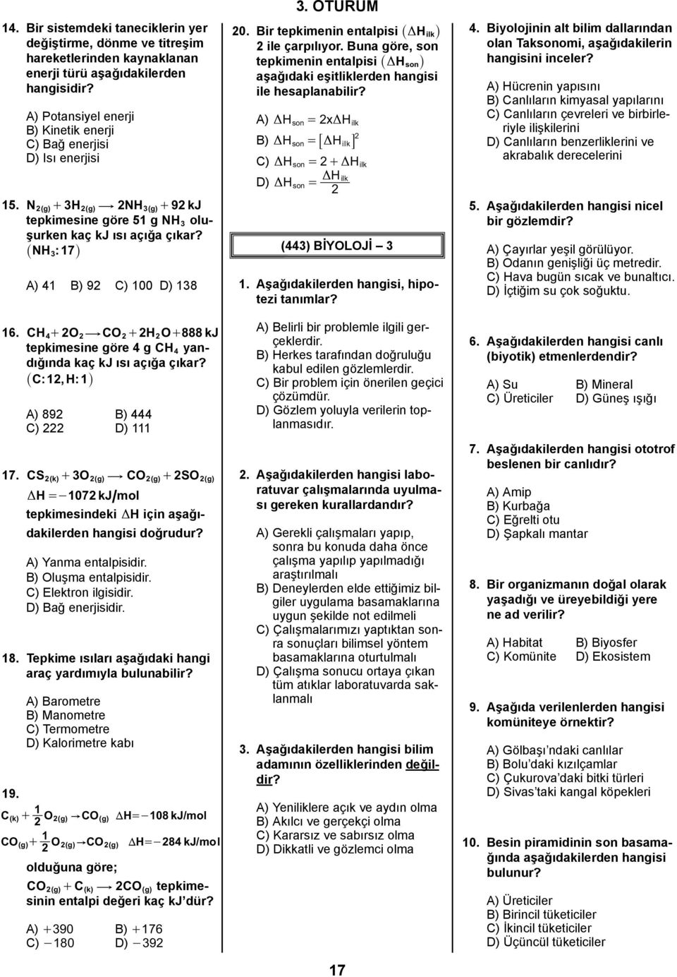 CH 4 + O $ CO + H O+888 kj tepkimesine göre 4 g CH 4 yandığında kaç kj ısı açığa çıkar? _ C:, H: i A) 89 B) 444 C) D) 7.