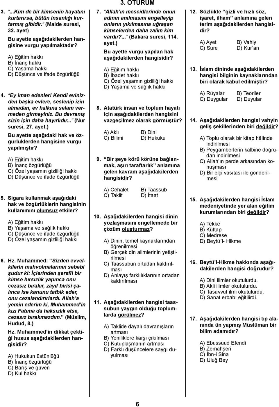 Bu davranış sizin için daha hayırlıdır... (Nur suresi, 7. ayet.) Bu ayette aşağıdaki hak ve özgürlüklerden hangisine vurgu yapılmıştır?