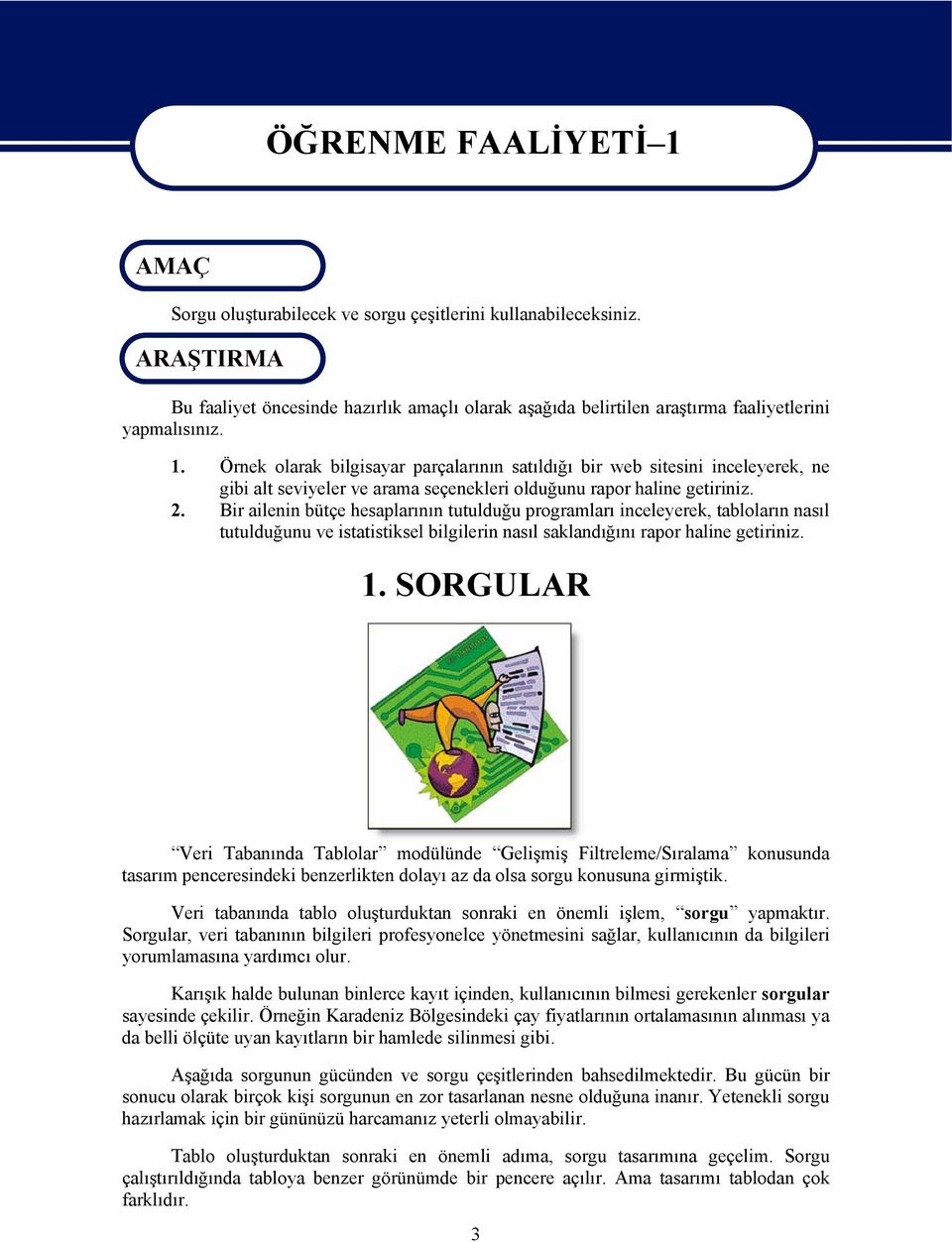 Örnek olarak bilgisayar parçalarının satıldığı bir web sitesini inceleyerek, ne gibi alt seviyeler ve arama seçenekleri olduğunu rapor haline getiriniz. 2.