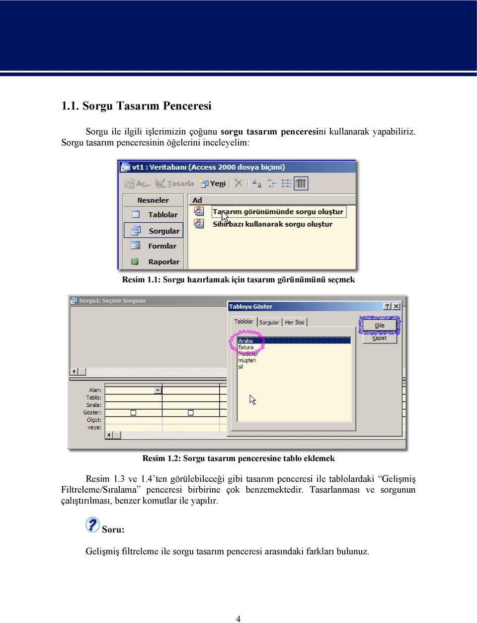 2: Sorgu tasarım penceresine tablo eklemek Resim 1.3 ve 1.