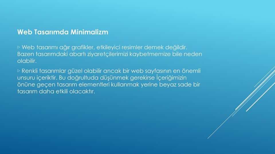 Renkli tasarımlar güzel olabilir ancak bir web sayfasının en önemli unsuru içeriktir.