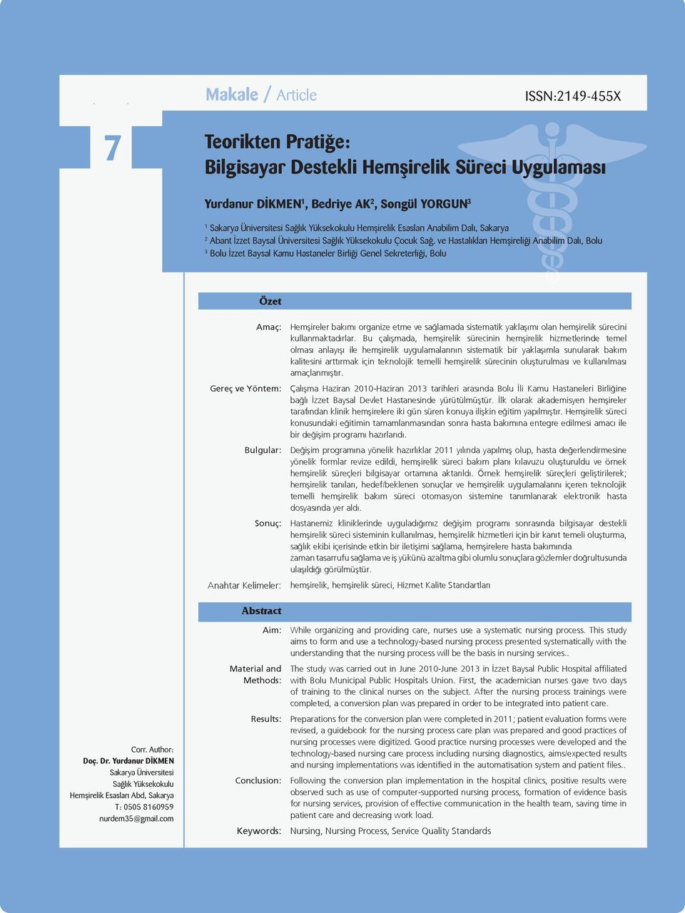 ve Hastalıkları Hemşireliği Anabilim Dalı, Bolu 3 Bolu İzzet Baysal Kamu Hastaneler Birliği Genel Sekreterliği, Bolu Özet Amaç: Gereç ve Yöntem: Bulgular: Sonuç: Anahtar Kelimeler: Hemşireler bakımı