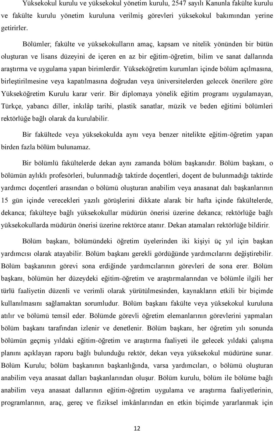 birimlerdir. Yükseköğretim kurumları içinde bölüm açılmasına, birleştirilmesine veya kapatılmasına doğrudan veya üniversitelerden gelecek önerilere göre Yükseköğretim Kurulu karar verir.