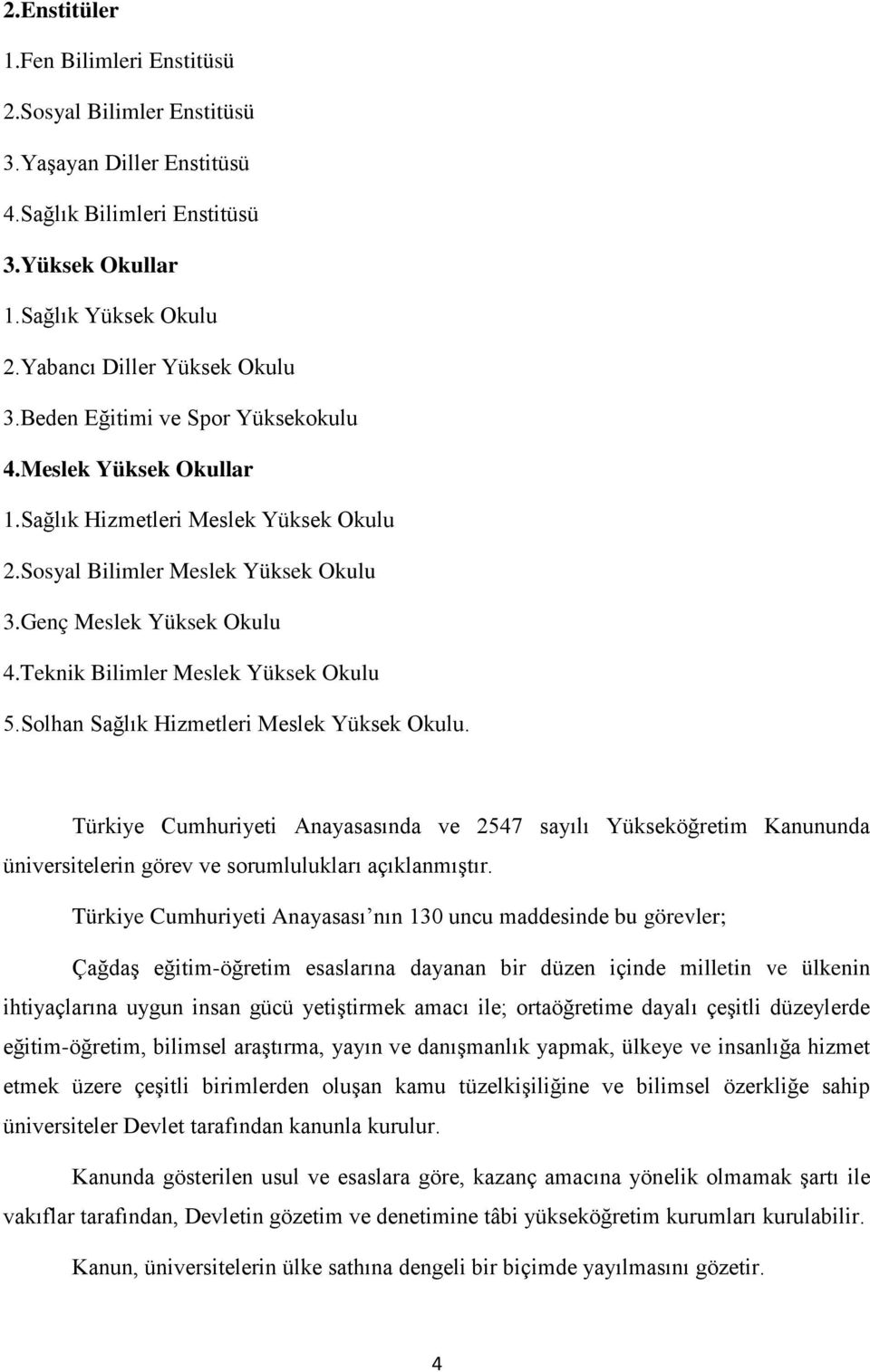 Teknik Bilimler Meslek Yüksek Okulu 5.Solhan Sağlık Hizmetleri Meslek Yüksek Okulu.