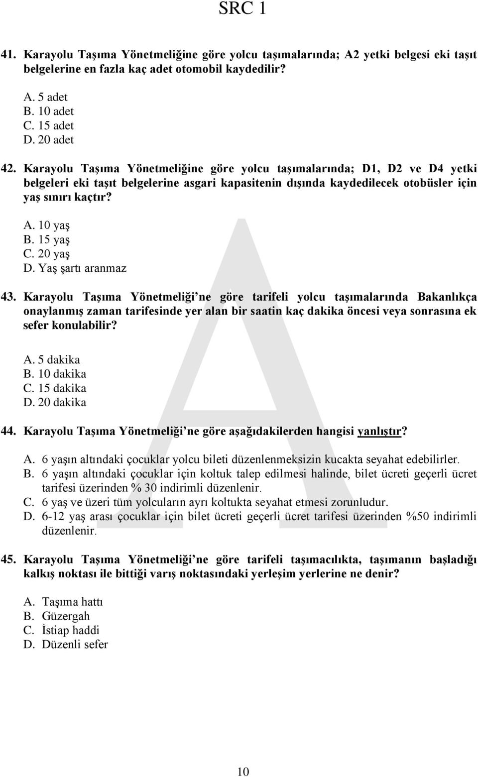 15 yaş C. 20 yaş D. Yaş şartı aranmaz 43.