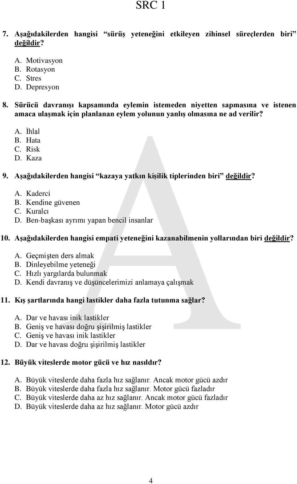 AĢağıdakilerden hangisi kazaya yatkın kiģilik tiplerinden biri değildir? A. Kaderci B. Kendine güvenen C. Kuralcı D. Ben-başkası ayrımı yapan bencil insanlar 10.