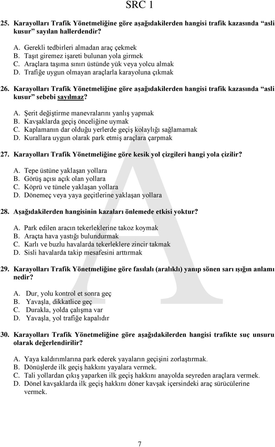 Karayolları Trafik Yönetmeliğine göre aģağıdakilerden hangisi trafik kazasında asli kusur sebebi sayılmaz? A. Şerit değiştirme manevralarını yanlış yapmak B. Kavşaklarda geçiş önceliğine uymak C.