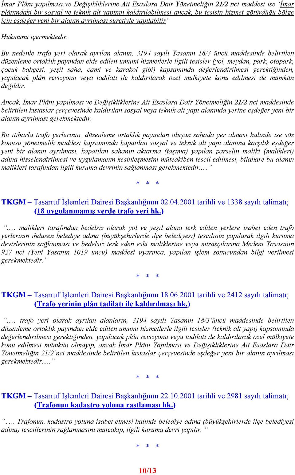 Bu nedenle trafo yeri olarak ayrılan alanın, 3194 sayılı Yasanın 18/3 üncü maddesinde belirtilen düzenleme ortaklık payından elde edilen umumi hizmetlerle ilgili tesisler (yol, meydan, park, otopark,