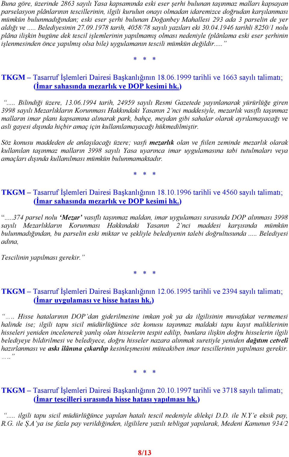 1946 tarihli 8250/1 nolu plâna ilişkin bugüne dek tescil işlemlerinin yapılmamış olması nedeniyle (plânlama eski eser şerhinin işlenmesinden önce yapılmış olsa bile) uygulamanın tescili mümkün