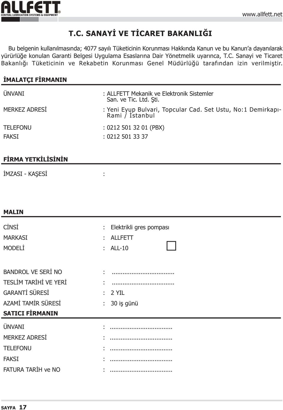 ÝMALATÇI FÝRMANIN ÜNVANI MERKEZ ADRESÝ : TELEFONU : 0212 501 32 01 (PBX) FAKSI : 0212 501 33 37 : ALLFETT Mekanik ve Elektronik Sistemler San. ve Tic. Ltd. Þti. Yeni Eyup Bulvari, Topcular Cad.