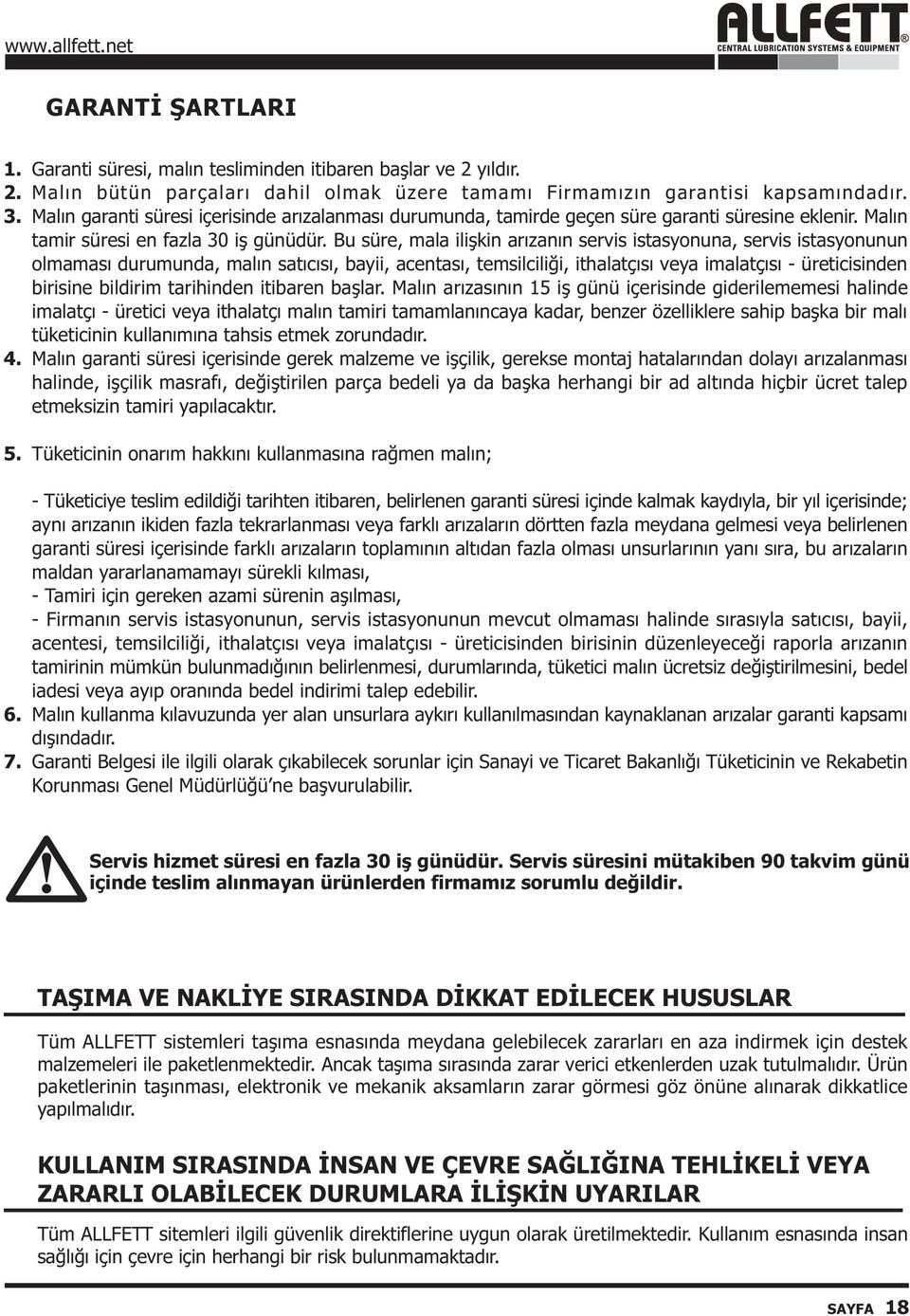 Bu süre, mala iliþkin arýzanýn servis istasyonuna, servis istasyonunun olmamasý durumunda, malýn satýcýsý, bayii, acentasý, temsilciliði, ithalatçýsý veya imalatçýsý üreticisinden birisine bildirim