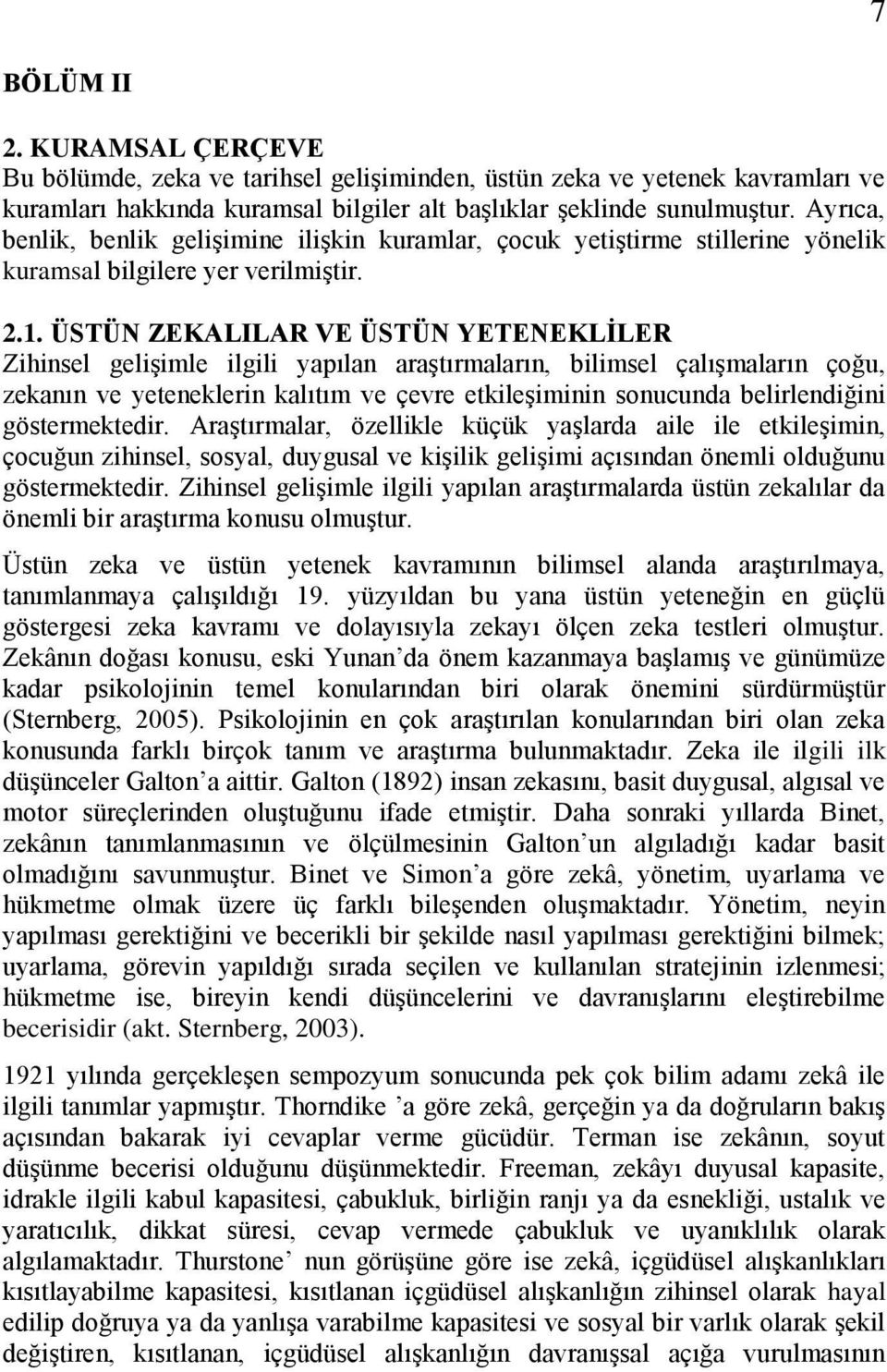 ÜSTÜN ZEKALILAR VE ÜSTÜN YETENEKLİLER Zihinsel gelişimle ilgili yapılan araştırmaların, bilimsel çalışmaların çoğu, zekanın ve yeteneklerin kalıtım ve çevre etkileşiminin sonucunda belirlendiğini