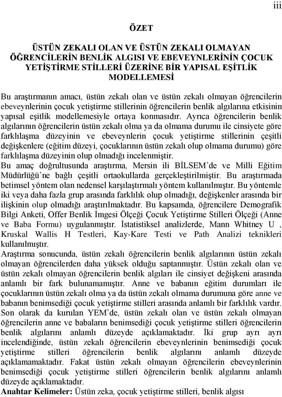 Ayrıca öğrencilerin benlik algılarının öğrencilerin üstün zekalı olma ya da olmama durumu ile cinsiyete göre farklılaşma düzeyinin ve ebeveynlerin çocuk yetiştirme stillerinin çeşitli değişkenlere