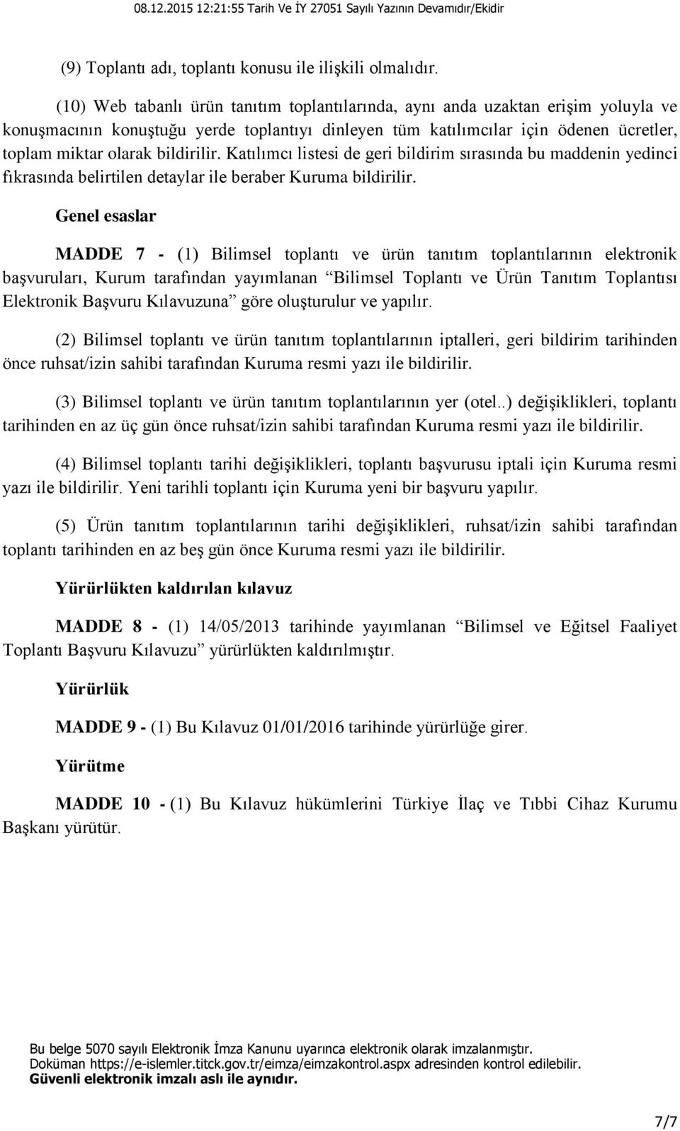 bildirilir. Katılımcı listesi de geri bildirim sırasında bu maddenin yedinci fıkrasında belirtilen detaylar ile beraber Kuruma bildirilir.