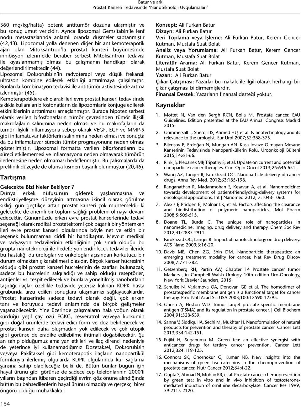 çalışmanın handikapı olarak değerlendirilmektedir (44). Lipozomal Doksorubisin in radyoterapi veya düşük frekanslı ultrason kombine edilerek etkinliği arttırılmaya çalışılmıştır.