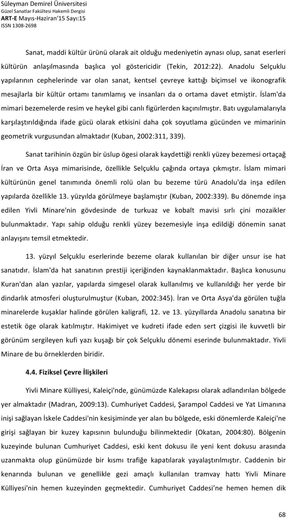 İslam'da mimari bezemelerde resim ve heykel gibi canlı figürlerden kaçınılmıştır.