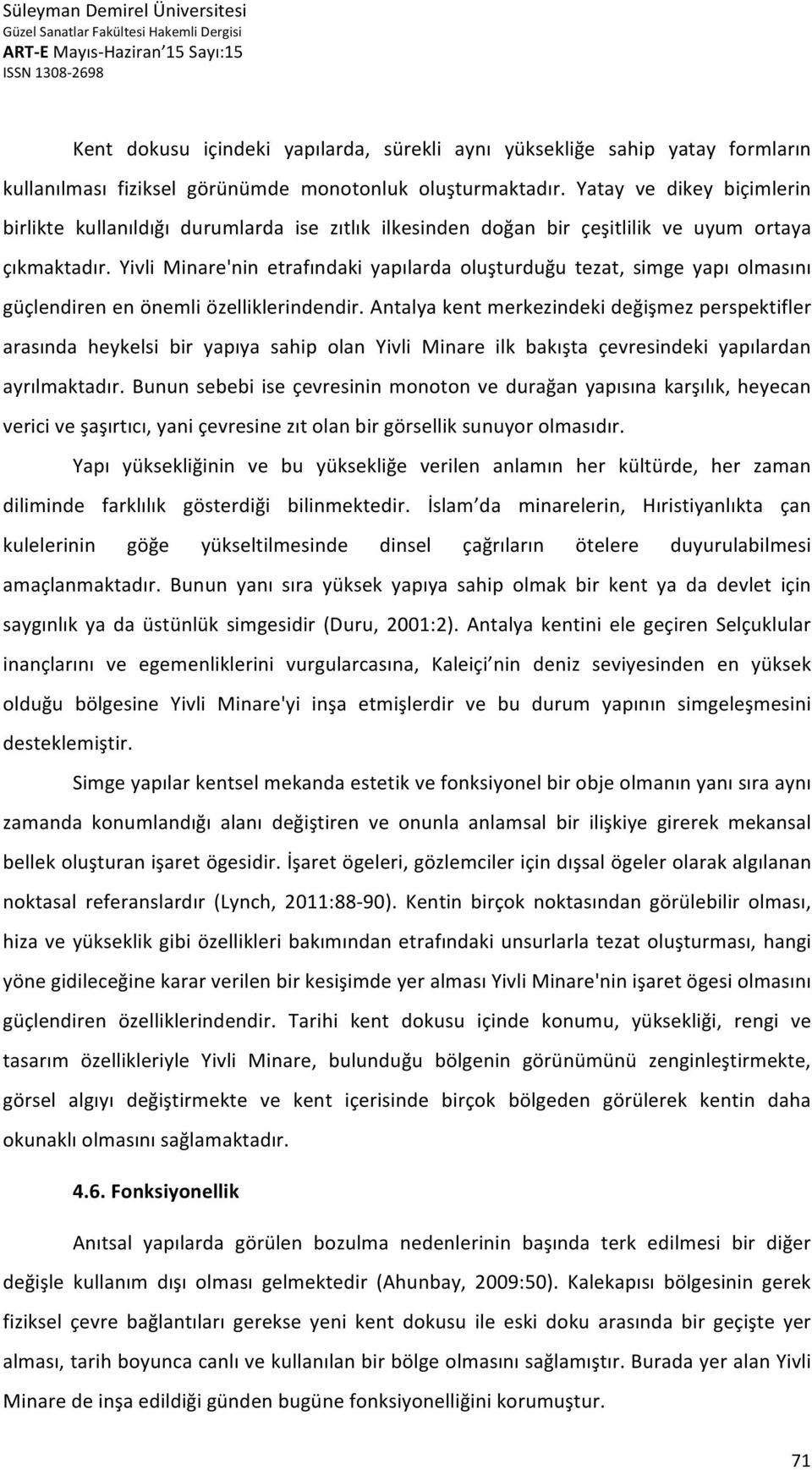 Yivli Minare'nin etrafındaki yapılarda oluşturduğu tezat, simge yapı olmasını güçlendiren en önemli özelliklerindendir.