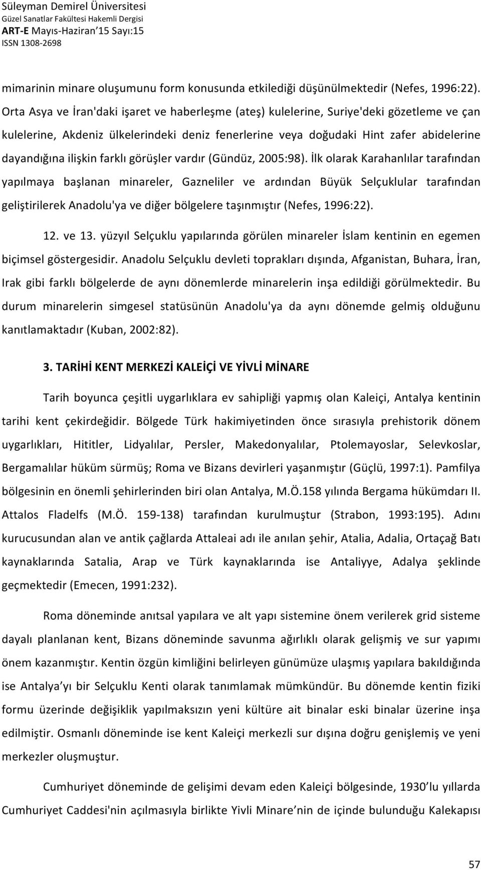 ilişkin farklı görüşler vardır (Gündüz, 2005:98).