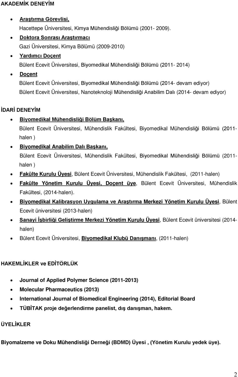 Biyomedikal Mühendisliği Bölümü (2014- devam ediyor) Bülent Ecevit Üniversitesi, Nanoteknoloji Mühendisliği Anabilim Dalı (2014- devam ediyor) İDARİ DENEYİM Biyomedikal Mühendisliği Bölüm Başkanı,