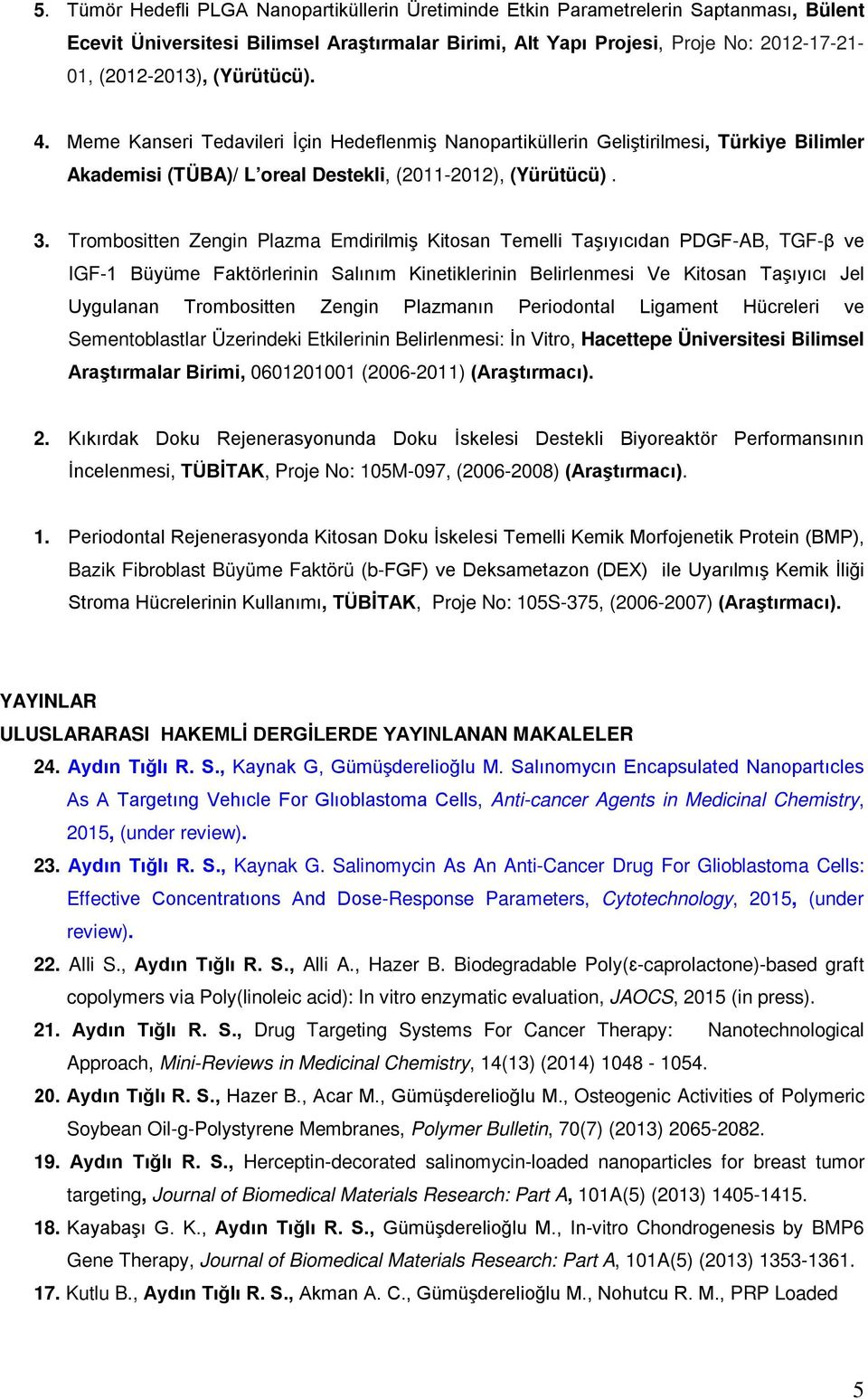 Trombositten Zengin Plazma Emdirilmiş Kitosan Temelli Taşıyıcıdan PDGF-AB, TGF-β ve IGF-1 Büyüme Faktörlerinin Salınım Kinetiklerinin Belirlenmesi Ve Kitosan Taşıyıcı Jel Uygulanan Trombositten