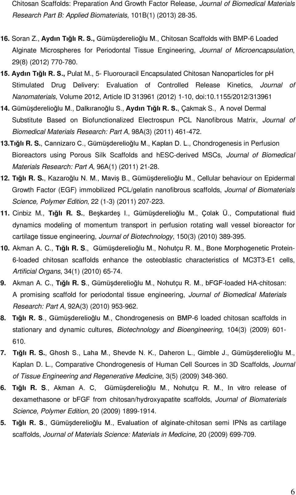 , 5- Fluorouracil Encapsulated Chitosan Nanoparticles for ph Stimulated Drug Delivery: Evaluation of Controlled Release Kinetics, Journal of Nanomaterials, Volume 2012, Article ID 313961 (2012) 1-10,